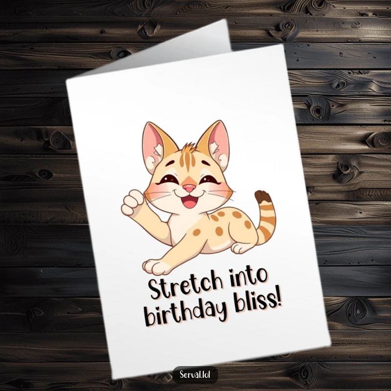 Funny Free Printable Birthday Card: Excited serval character stretching languidly with a contented smile, feeling relaxed.