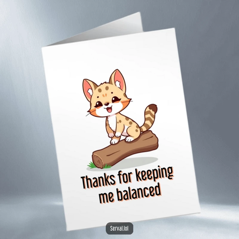 Funny Free Printable Thank You Card: Proud serval balancing on a log, a humorous and heartfelt way to express thanks.